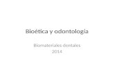 Bioética y odontología Biomateriales dentales 2014.