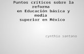Puntos críticos sobre la reforma en Educación básica y media superior en México cynthia santana.