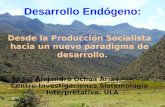 Desarrollo Endógeno: Desde la Producción Socialista hacia un nuevo paradigma de desarrollo. Alejandro Ochoa Arias. Centro Investigaciones Sistemología.
