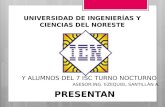 UNIVERSIDAD DE INGENIERÍAS Y CIENCIAS DEL NORESTE Y ALUMNOS DEL 7 ISC TURNO NOCTURNO ASESOR:ING. EZEQUIEL SANTILLÁN A. PRESENTAN.