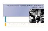Gobierno de Eduardo Frei Montalva 1964-1970 “Revolución en Libertad”; el gobierno de la Democracia Cristiana.