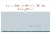 PARA REFLEXIONAR La inclusión de las TIC en Educación PROMEDU- PROGRAMA LA INCLUSION DE LAS TIC EN LA ESCUELA- EQUIPO RTIC PEDAGOGICO.
