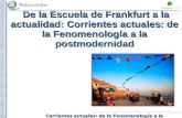 Corrientes actuales: de la Fenomenología a la postmodernidad De la Escuela de Frankfurt a la actualidad: Corrientes actuales: de la Fenomenología a la.