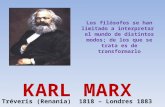 KARL MARX Tréveris (Renania) 1818 – Londres 1883 Los filósofos se han limitado a interpretar el mundo de distintos modos; de los que se trata es de transformarlo.