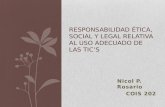 Nicol P. Rosario COIS 202 RESPONSABILIDAD ÉTICA, SOCIAL Y LEGAL RELATIVA AL USO ADECUADO DE LAS TIC’S.