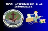 TEMA: Introducción a la informática.. Objetivos Tema: Introducción a la Informática Explicar los conceptos fundamentales relacionados con la computación.
