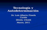 Tecnología y Autodeterminación Dr. Luis Alberto Pineda Cortés IIMAS, UNAM Marzo, 2011.