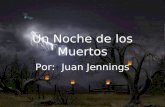 Un Noche de los Muertos Por: Juan Jennings. Un día muy ruido y oscuro, dos amigos, Paco y Ronaldo iban a la muchas casas. Estaba la noche de Halloween.