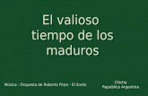 El valioso tiempo de los maduros Música : Orquesta de Roberto Firpo - El llorón Chicha República Argentina.