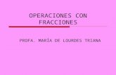 OPERACIONES CON FRACCIONES PROFA. MARÍA DE LOURDES TRIANA.