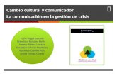 Cambio cultural y comunicador La comunicación en la gestión de crisis Carla Vogel Estrada Francisco Rosales Hevia Jimena Piñera Lizcano Christian Salazar.