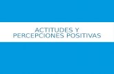 ACTITUDES Y PERCEPCIONES POSITIVAS. ACERCA DEL AMBIENTE EN EL AULA.