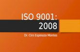 ISO 9001: 2008 Dr. Ciro Espinoza Montes. El ciclo Deming Dr. Ciro Espinoza Montes.
