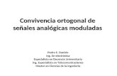 Convivencia ortogonal de señales analógicas moduladas Pedro E. Danizio Ing. En electrónica Especialista en Docencia Universitaria Ing. Especialista en.
