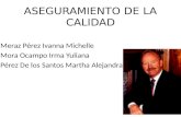 ASEGURAMIENTO DE LA CALIDAD Meraz Pérez Ivanna Michelle Mora Ocampo Irma Yuliana Pérez De los Santos Martha Alejandra.