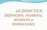 LA DIDACTICA: Definición, modelos, alcances y limitaciones.