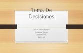 Toma De Decisiones Juan M. Castro Santana Profesora: Berrios S00-99-9370 FSED 105.
