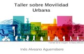 Taller sobre Movilidad Urbana Inés Alveano Aguerrebere Fuente de la Imagen: Embarq México.