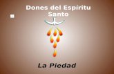 La Piedad Dones del Espíritu Santo Ciclo de catequesis sobre los dones del Espíritu Santo ( PAPA FRANCISCO ) Por favor no toques el ratón.