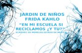 JARDIN DE NIÑOS FRIDA KAHLO “EN MI ESCUELA SI RECICLAMOS ¿Y TU?” ECATEPEC DE MORELOS ESTADO DE MEXICO.