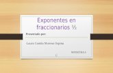 Presentado por: -Laura Camila Moreno Ospina MEDICINA I-C Exponentes en fraccionarios Exponentes en fraccionarios ½.