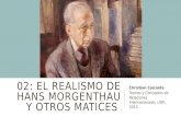 02: EL REALISMO DE HANS MORGENTHAU Y OTROS MATICES Christian Caiconte Teorías y Conceptos de Relaciones Internacionales, UDP, 2015.