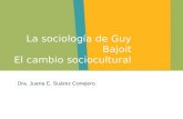 Dra. Juana E. Suárez Conejero La sociología de Guy Bajoit El cambio sociocultural.