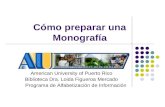 Cómo preparar una Monografía American University of Puerto Rico Biblioteca Dra. Loida Figueroa Mercado Programa de Alfabetización de Información.