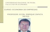 UNIVERSIDAD NACIONAL DE PIURA FACULTAD DE ECONOMIA CURSO: ECONOMIA DE EMPRESAS PROFESOR: ECON. ENRIQUE ZAPATA REYES.