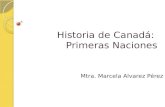 Historia de Canadá: Primeras Naciones Mtra. Marcela Alvarez Pérez.