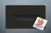 Noam Chomsky y la linguística. ¿Qué es lingüística ? O Ciencia encargada del estudio del lenguaje.