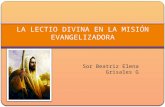 Sor Beatriz Elena Grisales G LA LECTIO DIVINA EN LA MISIÓN EVANGELIZADORA.
