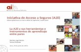 Iniciativa de Acceso a Seguros (A2ii) Alianza global para un marco sólido de regulación y supervisión La A2ii y sus herramientas e instrumentos de aprendizaje.