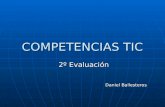 COMPETENCIAS TIC 2º Evaluación Daniel Ballesteros Daniel Ballesteros.