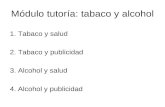 Módulo tutoría: tabaco y alcohol 1. Tabaco y salud 2. Tabaco y publicidad 3. Alcohol y salud 4. Alcohol y publicidad.