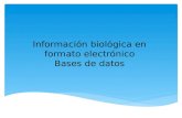 Información biológica en formato electrónico Bases de datos.