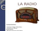 LA RADIO Componentes: -Carmen Vega Sánchez. -Estefanía Pérez Rodríguez. -Marta Cazorla González.