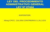 1 LEY DEL PROCEDIMIENTO ADMINISTRATIVO GENERAL LEY N 0 27444 EXPOSITOR: Abog.CPCC. JULIÁN CONTRERAS LLALLICO.