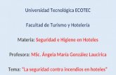 Universidad Tecnológica ECOTEC Facultad de Turismo y Hotelería Materia: Seguridad e Higiene en Hoteles Profesora: MSc. Ángela María González Laucirica.