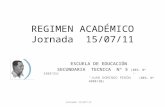 REGIMEN ACADÉMICO Jornada 15/07/11 ESCUELA DE EDUCACIÓN SECUNDARIA TECNICA Nº 5 (RES. Nº 1163/11) “JUAN DOMINGO PERÓN” (RES. Nº 4999/10) Jornada 15/07/11.