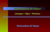 Procesadores de Textos Procesadores de Textos Procesadores de Textos Concepto – Tipos - Versiones Concepto – Tipos - Versiones.