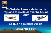 El Club de Aeromodelismo de Tijuana te invita al Evento Anual 2007 Lo que no pudiste ver en Baja Air Fest.