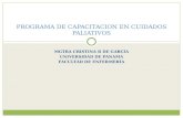 MGTRA CRISTINA B DE GARCÍA UNIVERSIDAD DE PANAMÁ FACULTAD DE ENFERMERÍA PROGRAMA DE CAPACITACION EN CUIDADOS PALIATIVOS.