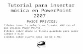 Tutorial para insertar música en PowerPoint 2007 PASOS PREVIOS: 1)Debes tener la melodía en formato.WAV (es el que utiliza Power Point) 2)Debes saber donde.