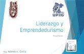 Liderazgo y Emprendedurismo Presentación Ing. Roberto E. García Rivera.