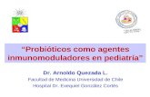 Dr. Arnoldo Quezada L. Facultad de Medicina Universidad de Chile Hospital Dr. Exequiel González Cortés “Probióticos como agentes inmunomoduladores en pediatría”