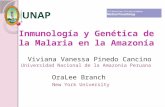 Inmunología y Genética de la Malaria en la Amazonía OraLee Branch New York University Viviana Vanessa Pinedo Cancino Universidad Nacional de la Amazonía.