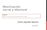 Movilización social y electoral INAP. Máster de comunicación en la administración pública Imma Aguilar Nàcher.