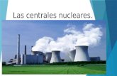 Las centrales nucleares.. ¿Que son?  Son centrales térmicas en las que la energía calorífica necesaria para obtener vapor de agua se consigue mediante.