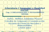Literatura ( lenguaje) y Realidad Social: Cap. 2 ORGANIZACIÓN Y PENSAMIENTO SOCIAL Tutor: Wilbert Arguedas Pizarro Cátedra de Lenguaje y Comunicación Escuela.